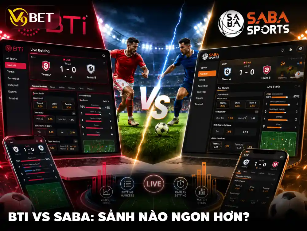 So Sánh BTi Và SABA 2026: Sảnh Nào Đánh Live Ngon Hơn?