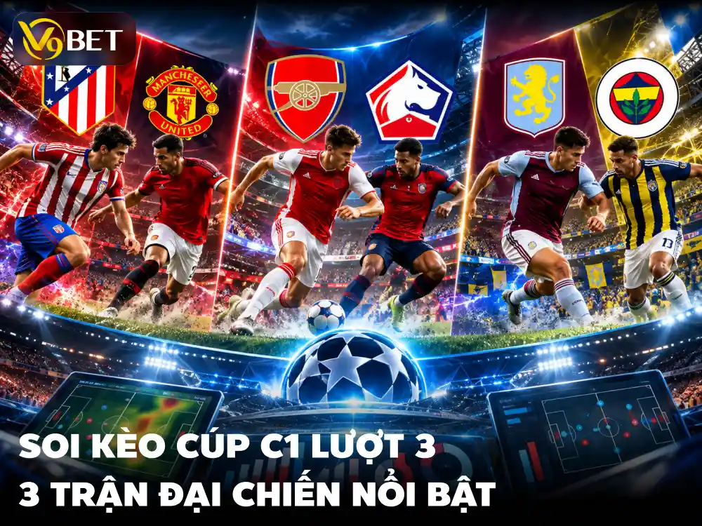 Soi kèo Cúp C1 lượt 3: Ba đại chiến và cách chọn cược V9Bet