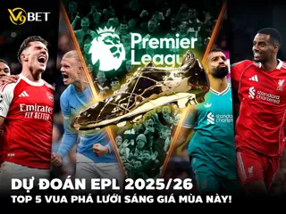 Dự Đoán Top 5 Vua Phá Lưới Ngoại Hạng Anh 2025/26
