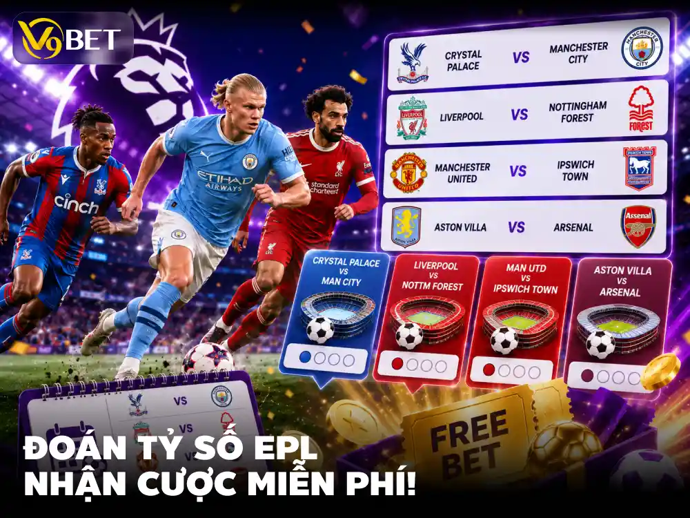 Đoán Tỷ Số EPL V9Bet Cuối Tháng 8: Rinh Free Bet Dễ Dàng