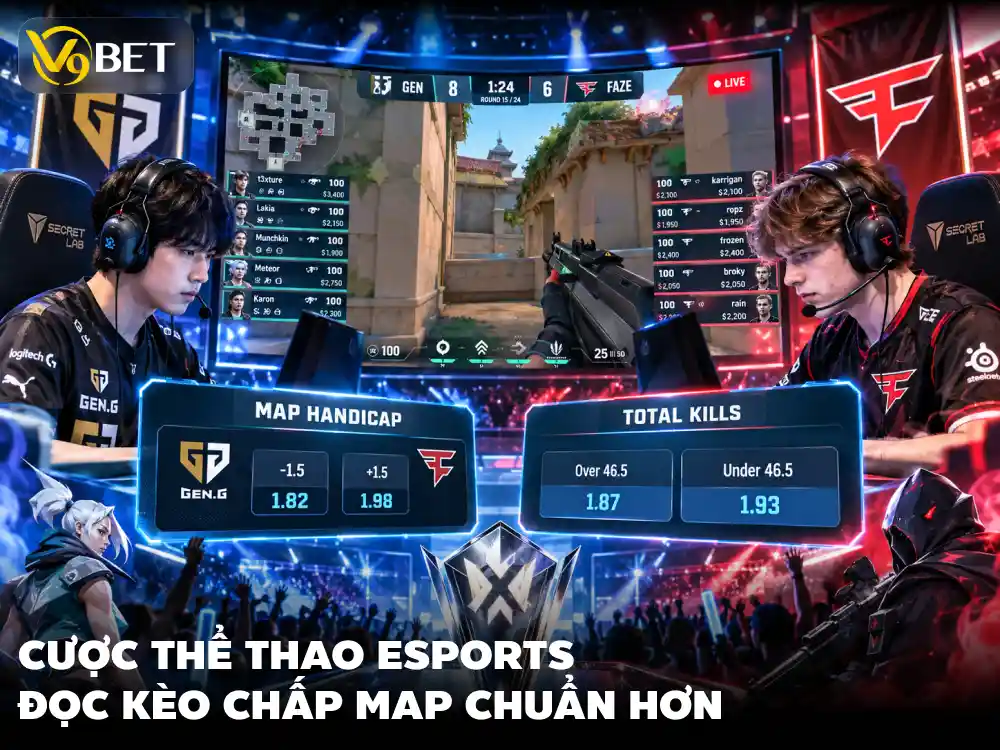 Cược eSports V9Bet: Cách Đọc Kèo Map, Handicap Và Tổng Kills