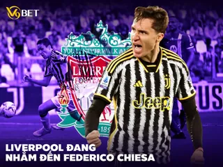 V9Bet thể thao Federico Chiesa đã sẵn sàng đến với Liverpool