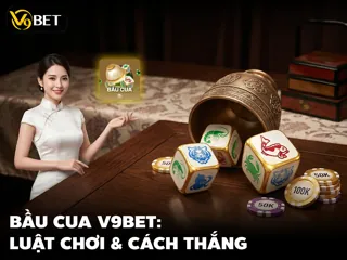 Lắc Bầu Cua V9Bet: Hướng Dẫn Chơi & Kiếm Thưởng 2026