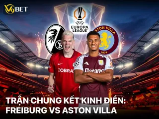 Chung Kết Europa League 2026: Freiburg vs Aston Villa Gây Sốc