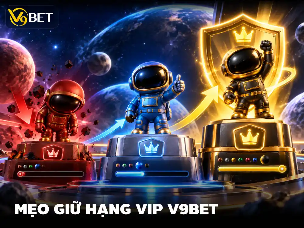 Cách Duy Trì VIP V9Bet Lâu Dài, Hiệu Quả & Tránh Hạ Cấp