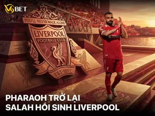 Mohamed Salah – Pharaoh Hồi Sinh Niềm Kiêu Hãnh Liverpool