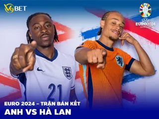 Dự đoán trận bán kết Euro giữa Hà Lan vs Anh: Đừng bỏ lỡ