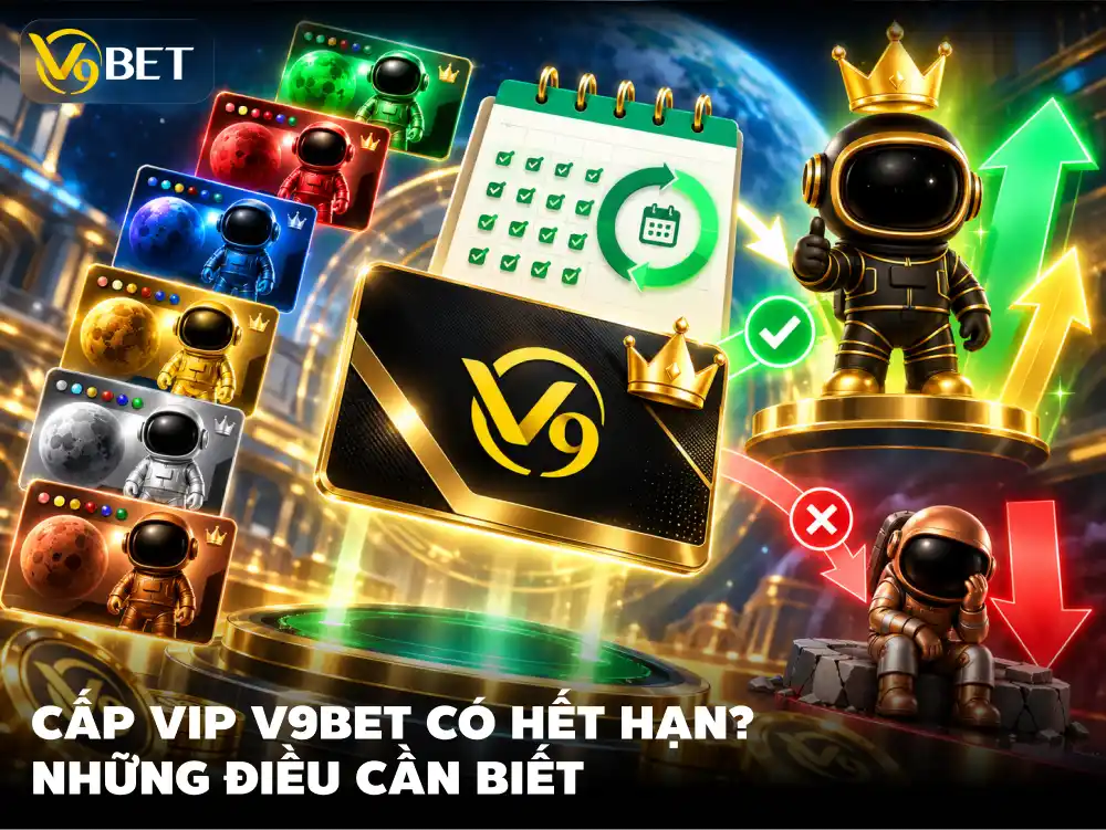 VIP V9Bet Có Hết Hạn Không? Cách Duy Trì Hạng Chi Tiết
